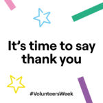 Volunteers Week Time to Say Thank You. Saying thank you from East Kent, Thanet, Herne Bay, Sheerness and Ashford to our volunteers who help support people with a learning disability.